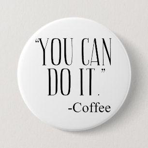 "JE KUNT HET DOEN." - koffie Ronde Button 7,6 Cm