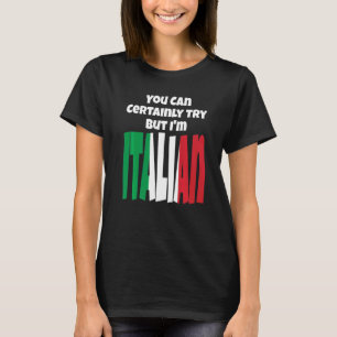 Je kunt het zeker proberen, maar ik ben Italiaanse T-shirt