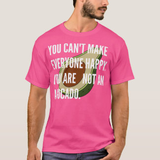 Je kunt iedereen blij maken dat je niet avocado be t-shirt