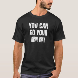 Je kunt je eigen weg naar Sarcastic Joke Gezegde g T-shirt