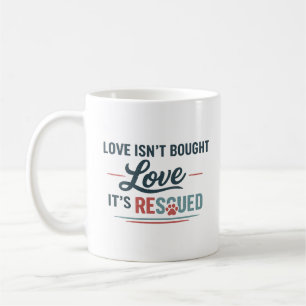 Je kunt liefde niet kopen, maar wel redden - Dier Koffiemok