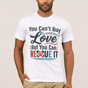 Je kunt liefde niet kopen, maar wel redden - dier  t-shirt