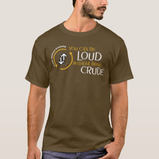 Je kunt luid zijn zonder grof te zijn t-shirt