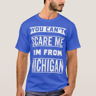 Je kunt me bang maken Im uit Michigan T-shirt