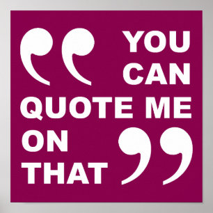 Je kunt me citeren op dat grappige Poster. Poster