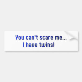 Je kunt me niet bang maken. bumpersticker