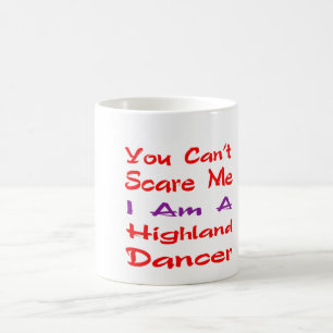 Je kunt me niet bang maken dat ik een hoge dansere koffiemok