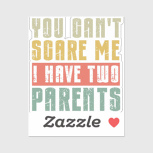 Je kunt me niet bang maken dat ik twee ouders heb sticker