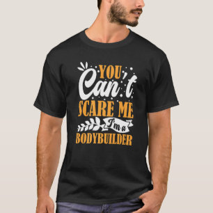 Je kunt me niet bang maken, ik ben een bodybuilder t-shirt