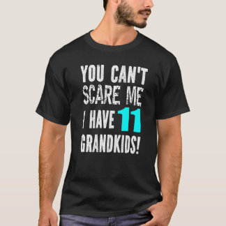 Je kunt me niet bang maken, ik heb 11 kleinkindere t-shirt