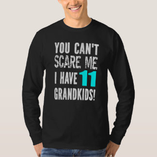 Je kunt me niet bang maken, ik heb 11 kleinkindere t-shirt