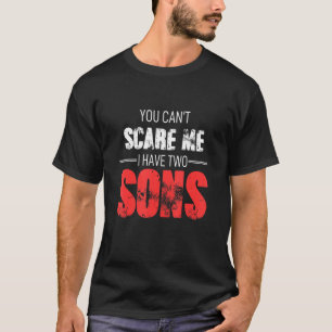 Je kunt me niet bang maken ik heb 2 zonen moeder o t-shirt