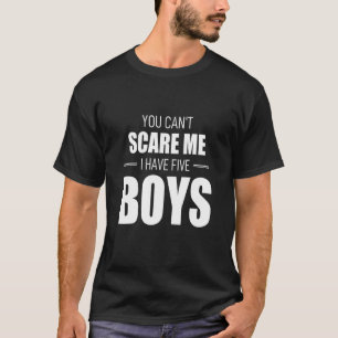Je kunt me niet bang maken ik heb 5 jongens oma me t-shirt