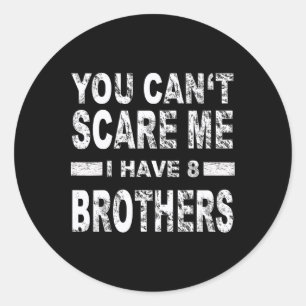 Je kunt me niet bang maken, ik heb 8 broers ronde sticker