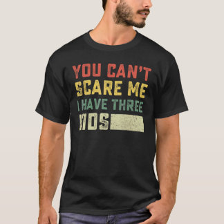 Je kunt me niet bang maken, ik heb drie kinderen v t-shirt
