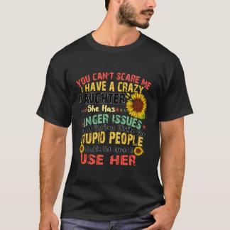 Je kunt me niet bang maken ik heb gekke dochter T- T-shirt