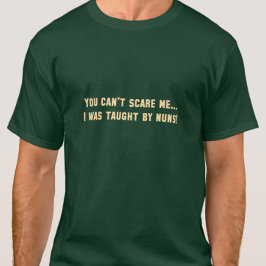 Je kunt me niet bang maken... Ik heb het van nonne T-shirt