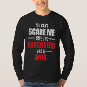 Je kunt me niet bang maken, ik heb twee dochters e t-shirt