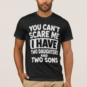Je kunt me niet bang maken, ik heb twee dochters e t-shirt
