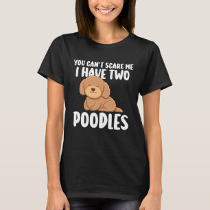 Je kunt me niet bang maken Ik heb twee poedels T-shirt
