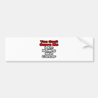 Je kunt me niet bang maken... met huidkanker bumpersticker