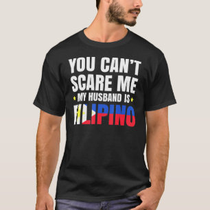 Je kunt me niet bang maken, mijn man is Filipijns T-shirt
