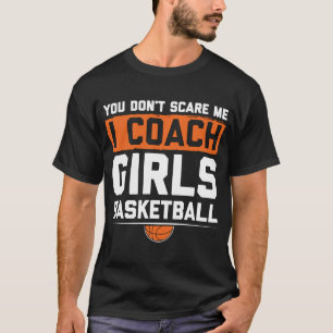 Je kunt me niet schelen dat ik coach Girls Basketb T-shirt