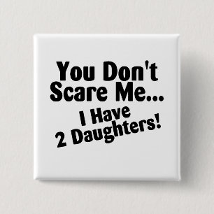 Je kunt me niet schelen dat ik daughters heb. vierkante button 5,1 cm
