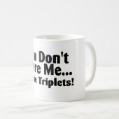 Je kunt me niet schelen dat ik triplets heb. koffiemok (Voorkant rechts)