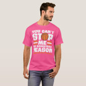 Je kunt me niet stoppen grappig basketbal seizoen t-shirt (Voorkant volledig)