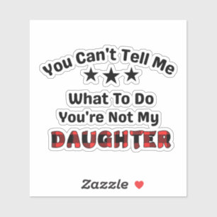 Je kunt me niet vertellen dat je mijn dochter niet sticker