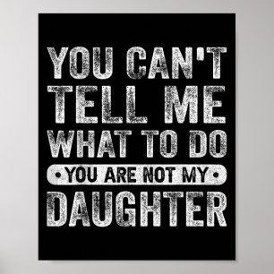 Je kunt me niet vertellen wat ik moet doen dochter poster