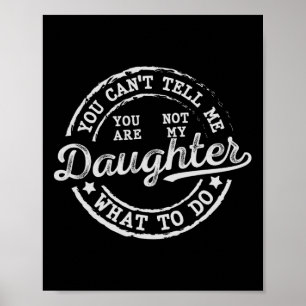 Je kunt me niet vertellen wat ik moet doen dochter poster