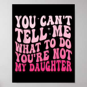 Je kunt me niet vertellen wat ik moet doen, je ben poster