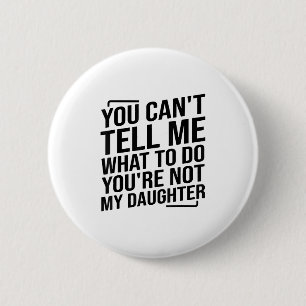 Je kunt me niet vertellen wat ik moet doen, je ben ronde button 5,7 cm