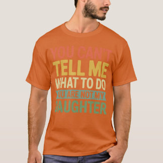Je kunt me niet vertellen wat ik moet doen, je ben t-shirt
