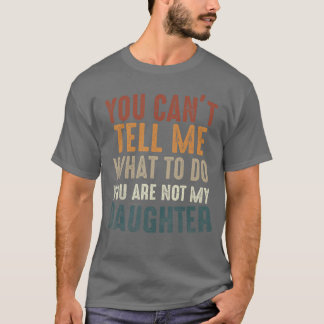 Je kunt me niet vertellen wat ik moet doen, je ben t-shirt