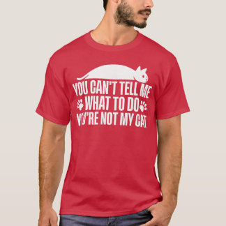 Je Kunt Me Niet Vertellen Wat Ik Moet Doen Je Bent T-shirt