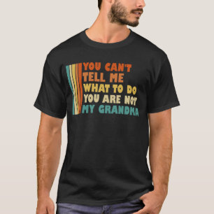 Je kunt me niet vertellen wat ik moet doen oma t-shirt