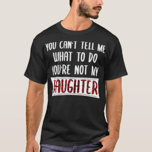 Je kunt me niet vertellen wat ik moet doen. t-shirt