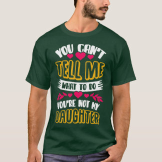 Je kunt me niet vertellen wat ik moet doen. t-shirt