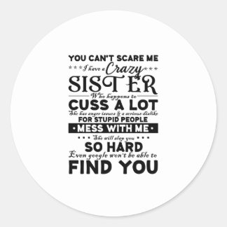 Je kunt me niet verzorgen dat ik een gek zusje heb ronde sticker