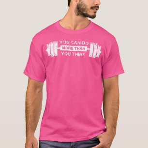 Je kunt meer doen dan je denkt dat Barbell Gym Mot T-shirt