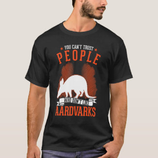 Je kunt mensen die geen aardvarken leuk vinden nie t-shirt