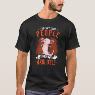 Je kunt mensen die niet van axolotls houden niet v t-shirt