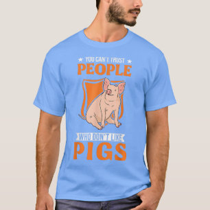 Je kunt mensen die niet van varkens houden niet ve t-shirt