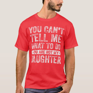 Je Kunt Mij Niet Vertellen Wat Ik Moet Doen Dochte T-shirt