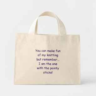 Je kunt mijn breien leuk maken, maar onthoud...... mini tote bag