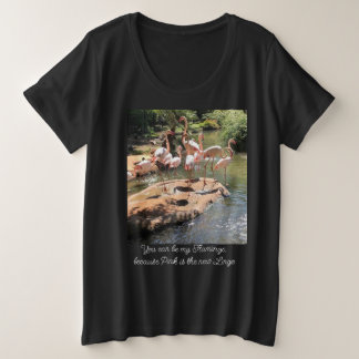 Je kunt mijn Flamingo zijn... Zwart voor vrouwen Grote Maat T-shirt
