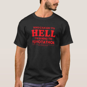 Je kunt naar de hel gaan, ik ga naar Toyotathon T-shirt